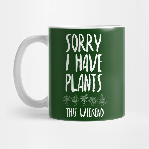 Sorry I Have Plants This Weekend by Plantitas